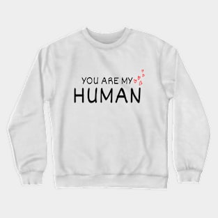 You Are My Human Funny Valentine Crewneck Sweatshirt